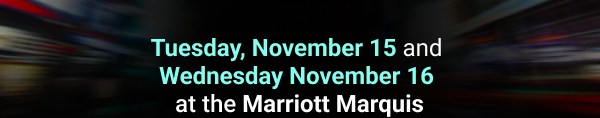 Tuesday, November 15 and Wednesday November 16 at the Marriott Marquis